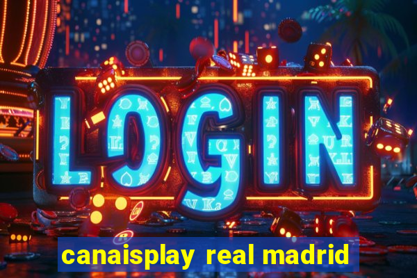 canaisplay real madrid